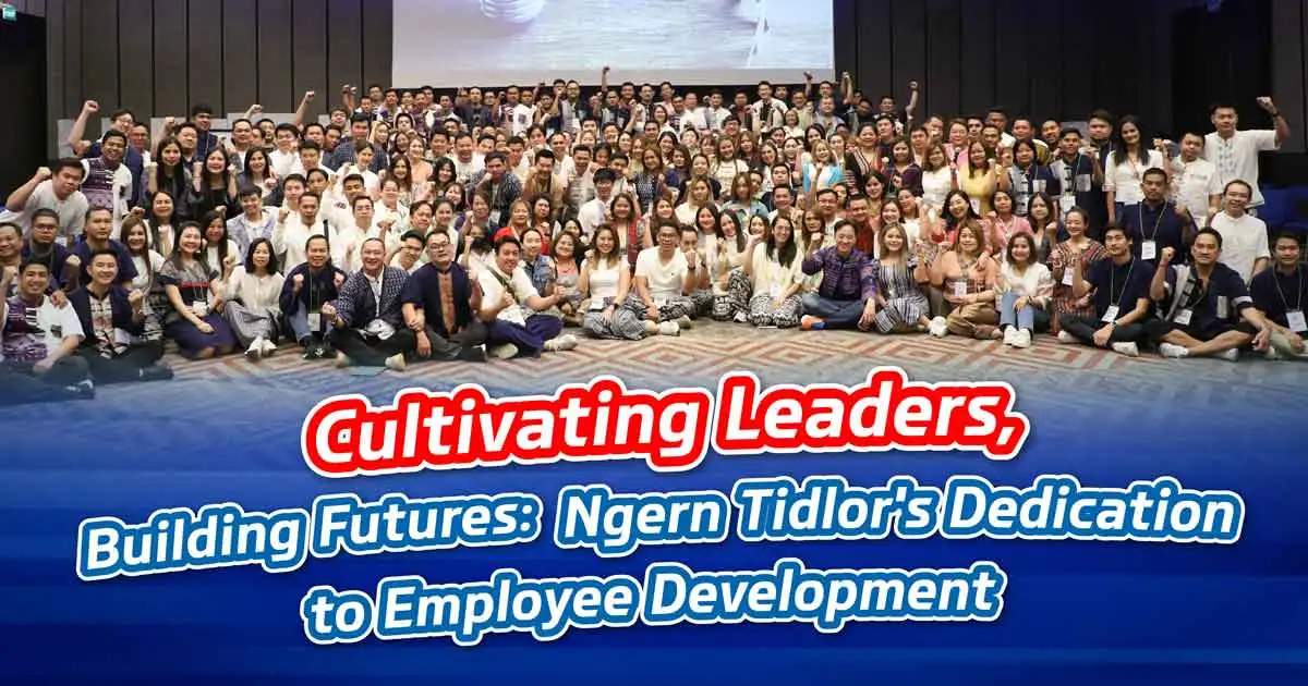 Cultivating Leaders, Building Futures: Ngern Tidlor's Dedication to Employee Development
