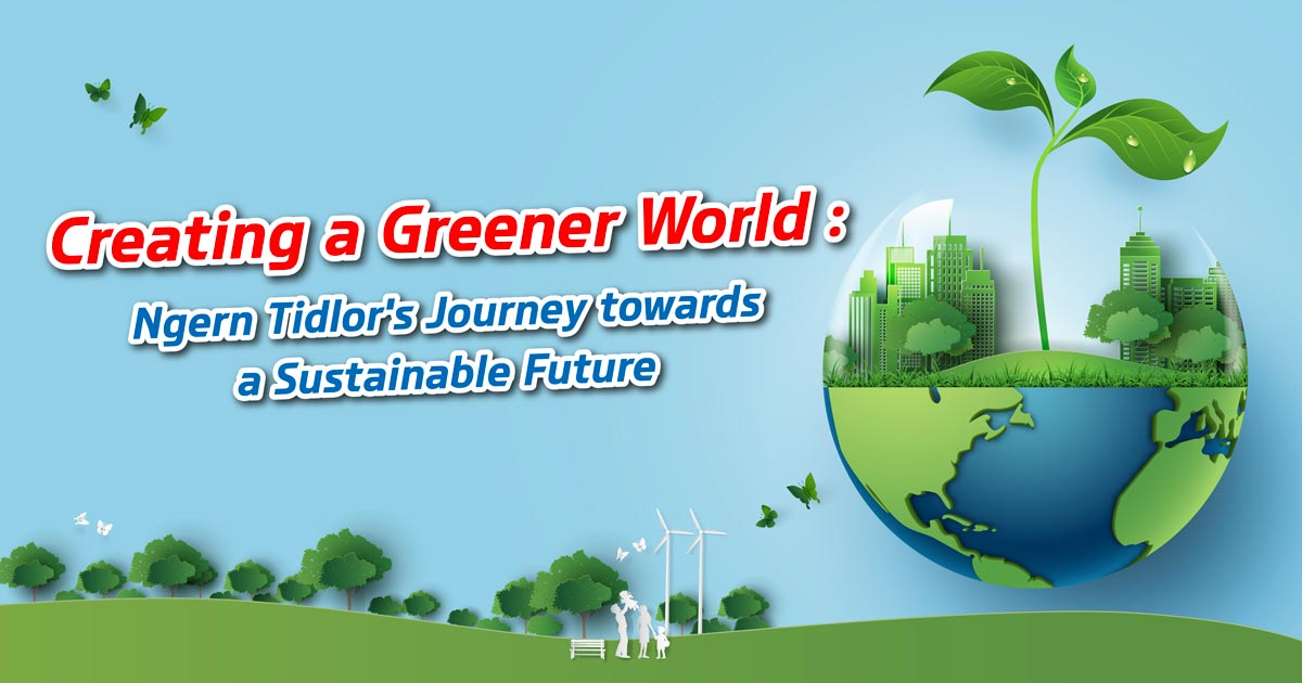 Creating a Greener World: Ngern Tidlor