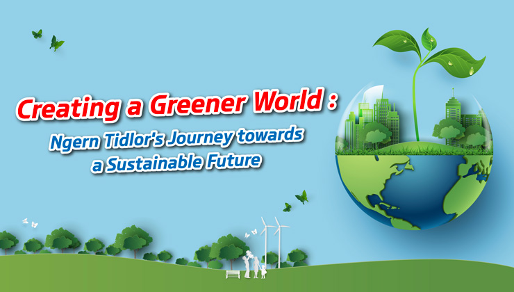 Creating a Greener World: Ngern Tidlor's Journey towards a Sustainable Future